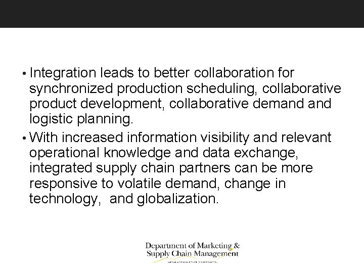  • Integration leads to better collaboration for synchronized production scheduling, collaborative product development,