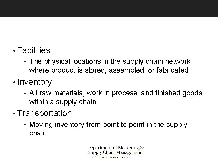  • Facilities • The physical locations in the supply chain network where product