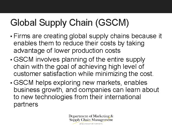 Global Supply Chain (GSCM) • Firms are creating global supply chains because it enables