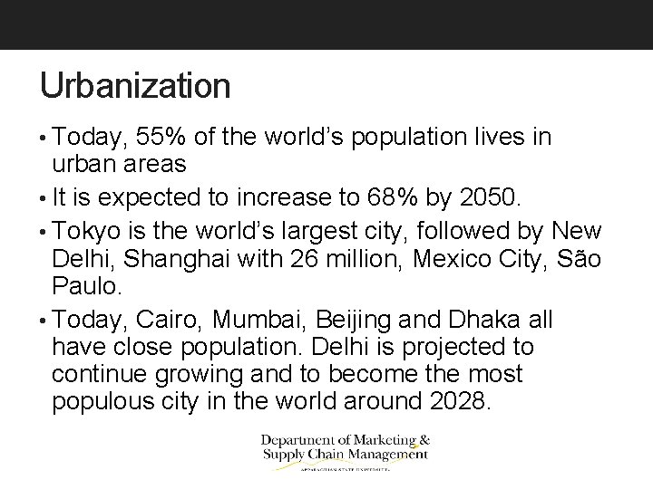 Urbanization • Today, 55% of the world’s population lives in urban areas • It