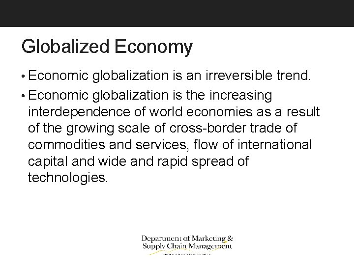 Globalized Economy • Economic globalization is an irreversible trend. • Economic globalization is the