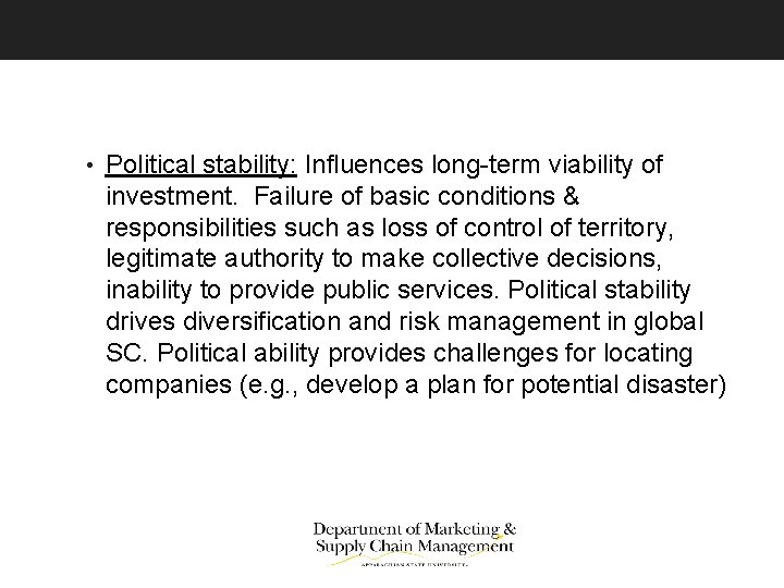  • Political stability: Influences long-term viability of investment. Failure of basic conditions &