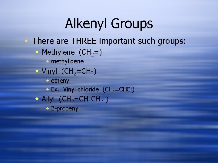 Alkenyl Groups w There are THREE important such groups: w Methylene (CH 2=) w