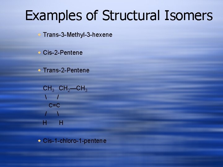 Examples of Structural Isomers w Trans-3 -Methyl-3 -hexene w Cis-2 -Pentene w Trans-2 -Pentene