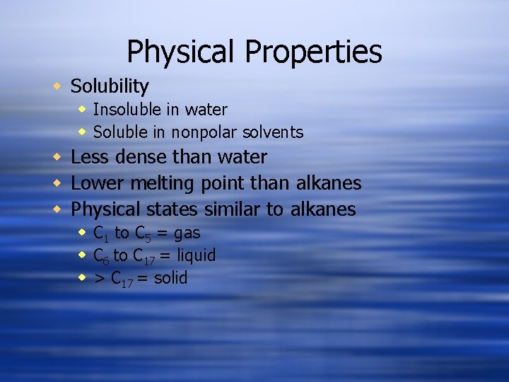 Physical Properties w Solubility w Insoluble in water w Soluble in nonpolar solvents w