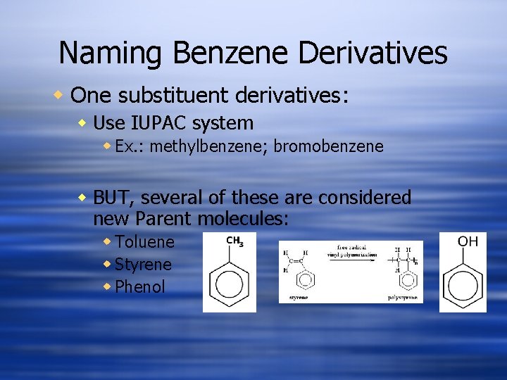 Naming Benzene Derivatives w One substituent derivatives: w Use IUPAC system w Ex. :