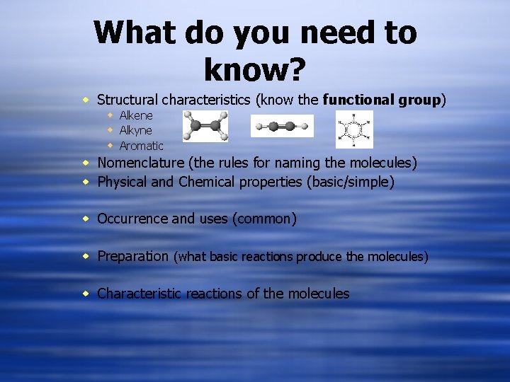 What do you need to know? w Structural characteristics (know the functional group) w