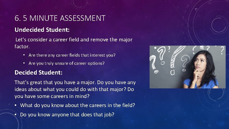 6. 5 MINUTE ASSESSMENT Undecided Student: Let’s consider a career field and remove the