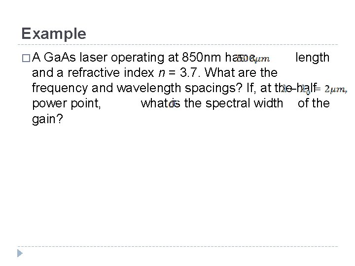 Example �A Ga. As laser operating at 850 nm has a length and a Example �A Ga. As laser operating at 850 nm has a length and a