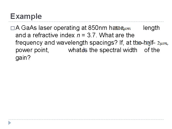 Example �A Ga. As laser operating at 850 nm has a length and a