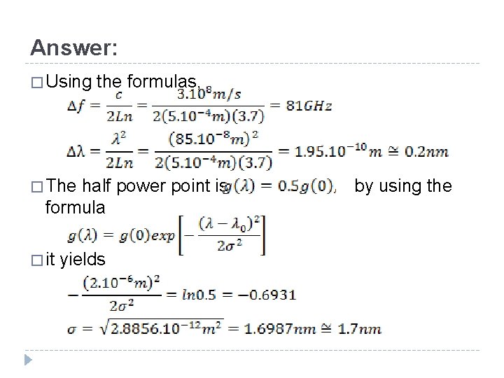 Answer: � Using the formulas, � The half power point is formula � it