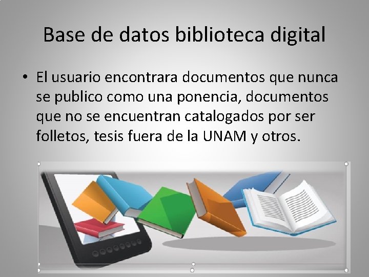 Base de datos biblioteca digital • El usuario encontrara documentos que nunca se publico