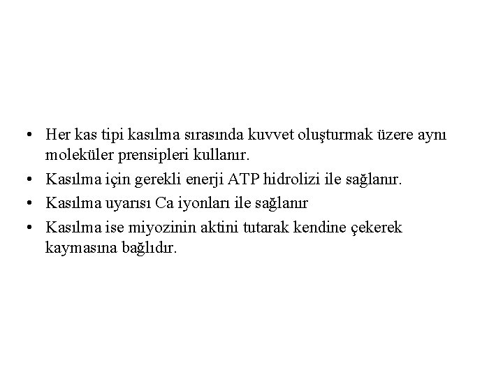  • Her kas tipi kasılma sırasında kuvvet oluşturmak üzere aynı moleküler prensipleri kullanır.