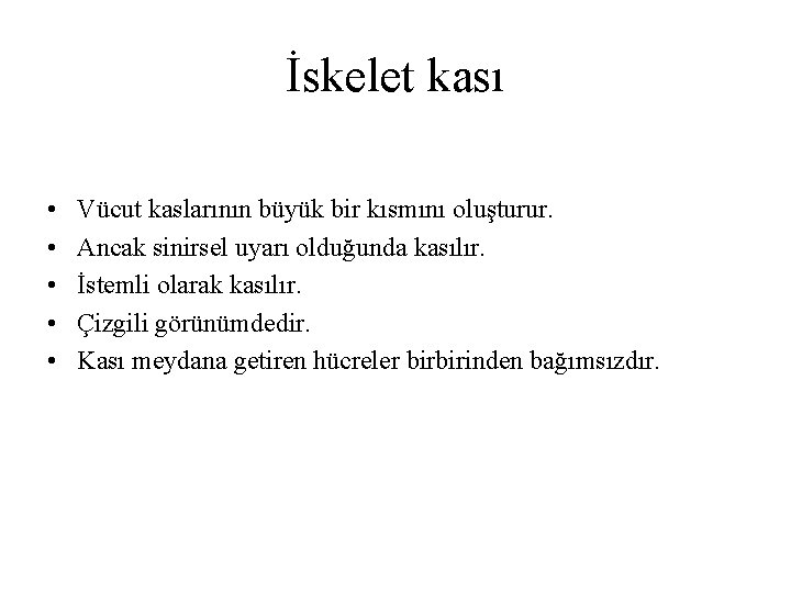 İskelet kası • • • Vücut kaslarının büyük bir kısmını oluşturur. Ancak sinirsel uyarı