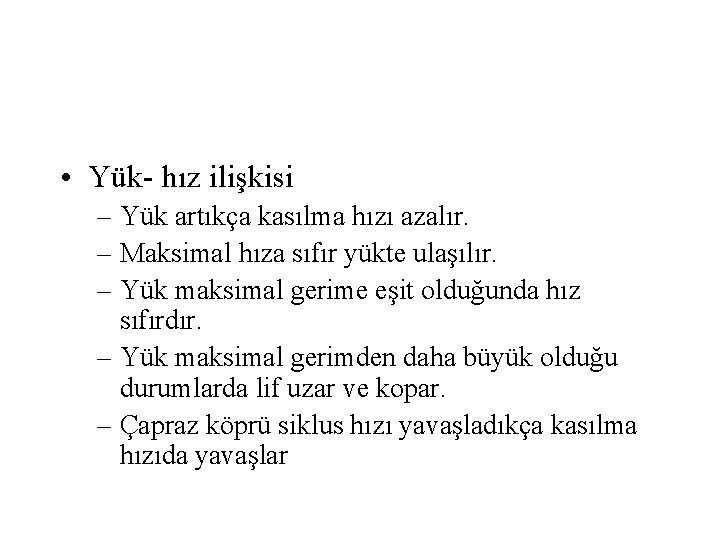  • Yük- hız ilişkisi – Yük artıkça kasılma hızı azalır. – Maksimal hıza