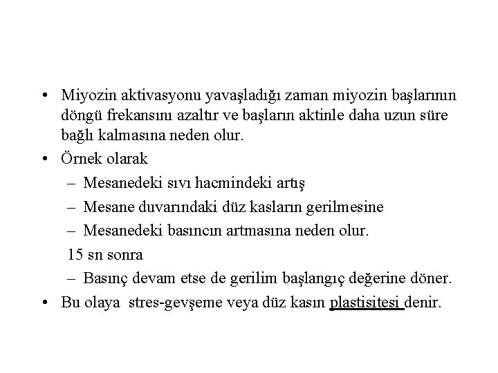  • Miyozin aktivasyonu yavaşladığı zaman miyozin başlarının döngü frekansını azaltır ve başların aktinle