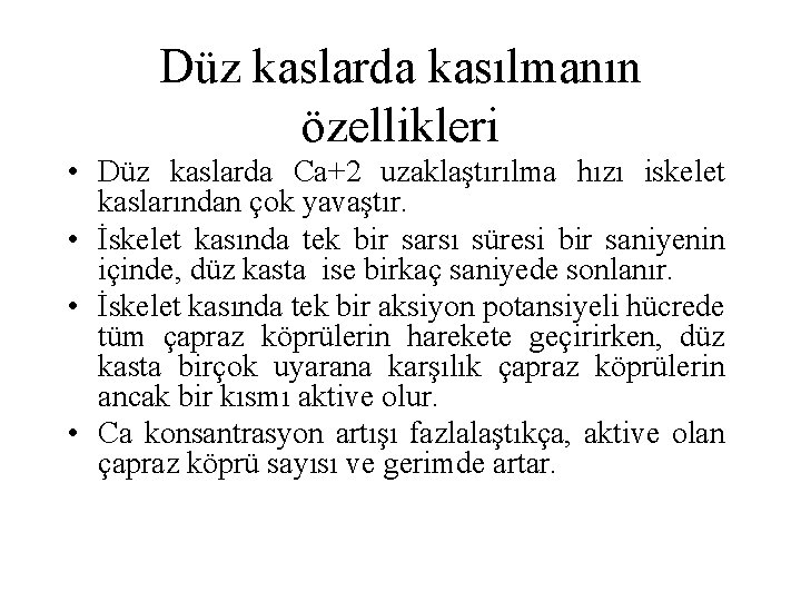 Düz kaslarda kasılmanın özellikleri • Düz kaslarda Ca+2 uzaklaştırılma hızı iskelet kaslarından çok yavaştır.