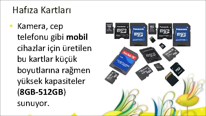 Hafıza Kartları • Kamera, cep telefonu gibi mobil cihazlar için üretilen bu kartlar küçük