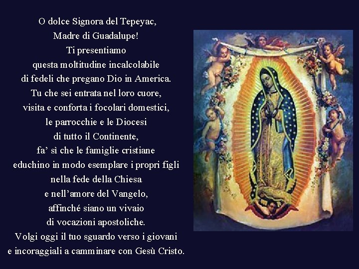 O dolce Signora del Tepeyac, Madre di Guadalupe! Ti presentiamo questa moltitudine incalcolabile O dolce Signora del Tepeyac, Madre di Guadalupe! Ti presentiamo questa moltitudine incalcolabile