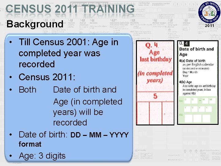 Background • Till Census 2001: Age in completed year was recorded • Census 2011: