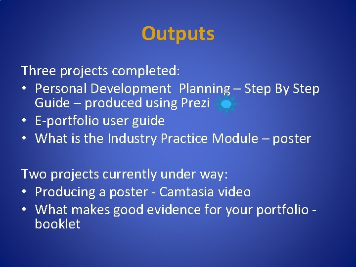 Outputs Three projects completed: • Personal Development Planning – Step By Step Guide –