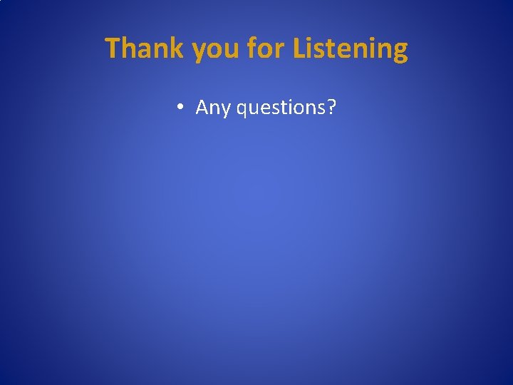 Thank you for Listening • Any questions? 