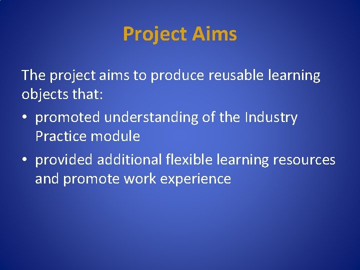 Project Aims The project aims to produce reusable learning objects that: • promoted understanding