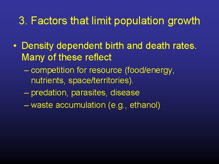 3. Factors that limit population growth • Density dependent birth and death rates. Many