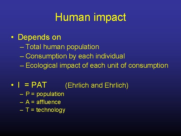 Human impact • Depends on – Total human population – Consumption by each individual