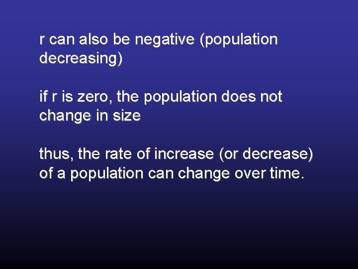 r can also be negative (population decreasing) if r is zero, the population does