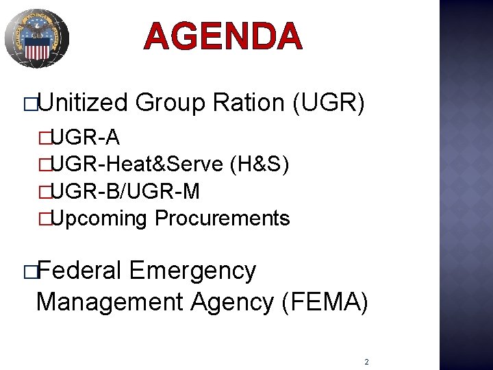 AGENDA �Unitized Group Ration (UGR) �UGR-A �UGR-Heat&Serve (H&S) �UGR-B/UGR-M �Upcoming Procurements �Federal Emergency Management
