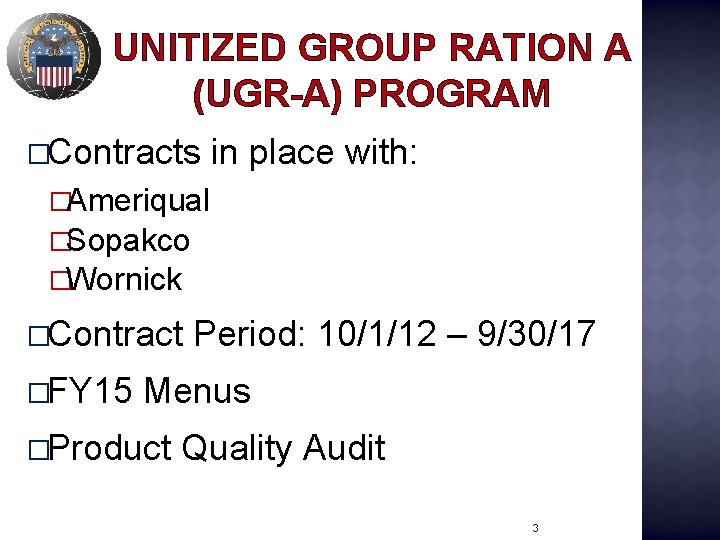 UNITIZED GROUP RATION A (UGR-A) PROGRAM �Contracts in place with: �Ameriqual �Sopakco �Wornick �Contract