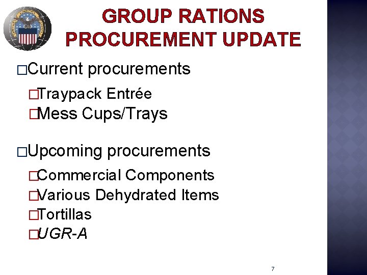 GROUP RATIONS PROCUREMENT UPDATE �Current procurements �Traypack �Mess Entrée Cups/Trays �Upcoming procurements �Commercial Components