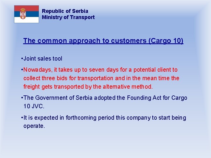 Republic of Serbia Ministry of Transport The common approach to customers (Cargo 10) •