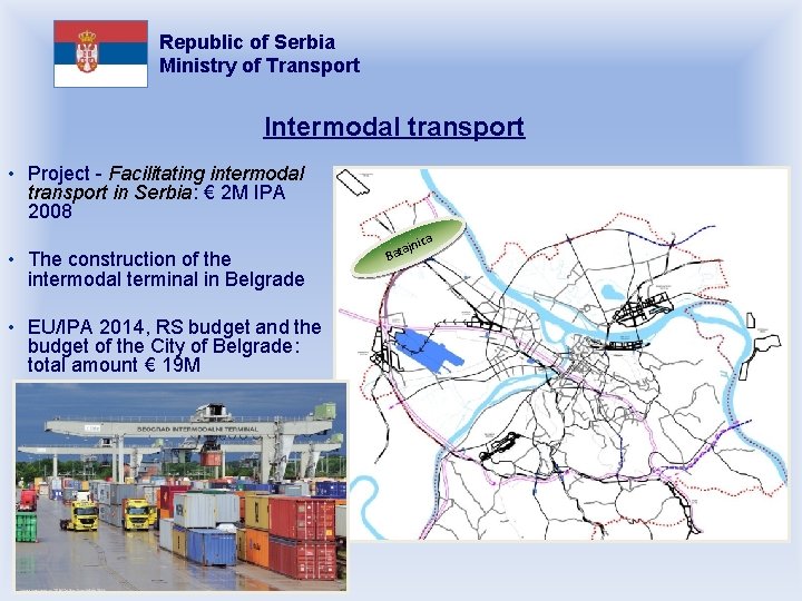 Republic of Serbia Ministry of Transport Intermodal transport • Project - Facilitating intermodal transport