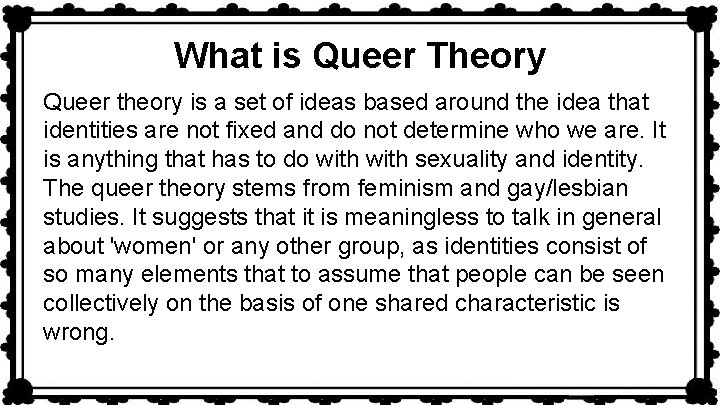 What is Queer Theory Queer theory is a set of ideas based around the