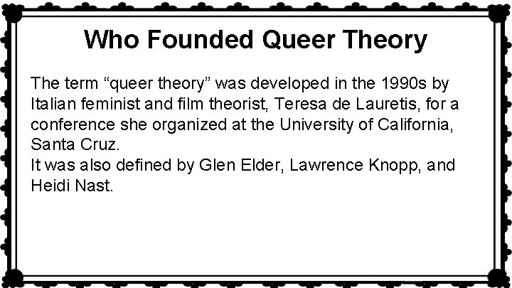 Who Founded Queer Theory The term “queer theory” was developed in the 1990 s