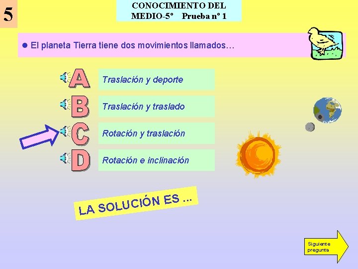 5 CONOCIMIENTO DEL MEDIO-5º Prueba nº 1 l El planeta Tierra tiene dos movimientos 5 CONOCIMIENTO DEL MEDIO-5º Prueba nº 1 l El planeta Tierra tiene dos movimientos