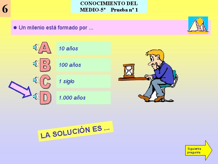 CONOCIMIENTO DEL MEDIO-5º Prueba nº 1 6 l Un milenio está formado por. . CONOCIMIENTO DEL MEDIO-5º Prueba nº 1 6 l Un milenio está formado por. .