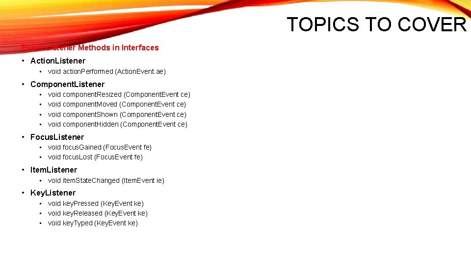 TOPICS TO COVER Event Listener Methods in Interfaces • Action. Listener • void action.