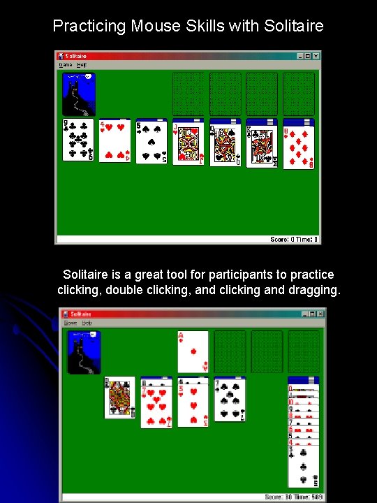 Practicing Mouse Skills with Solitaire is a great tool for participants to practice clicking,