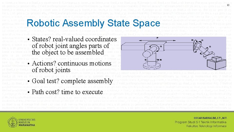 15 Robotic Assembly State Space • States? real-valued coordinates of robot joint angles parts