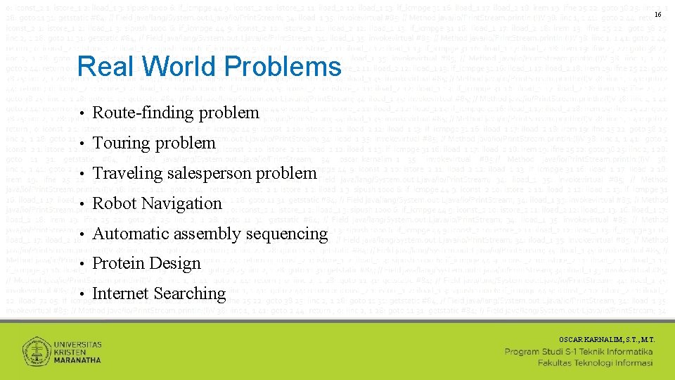 16 Real World Problems • Route-finding problem • Touring problem • Traveling salesperson problem