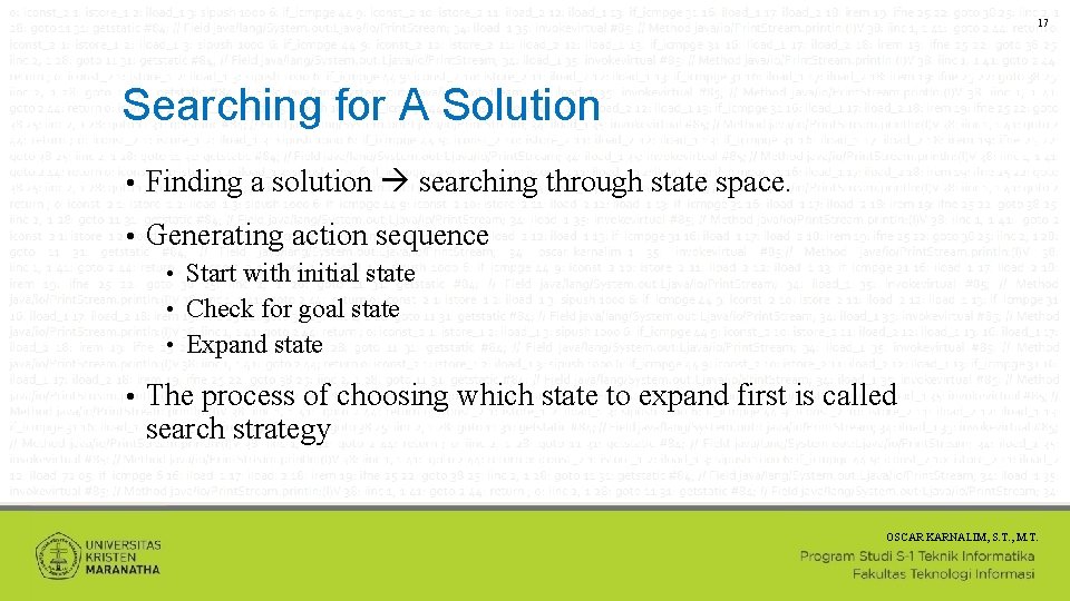 17 Searching for A Solution • Finding a solution searching through state space. •