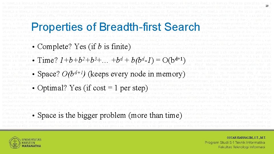 29 Properties of Breadth-first Search • Complete? Yes (if b is finite) • Time?
