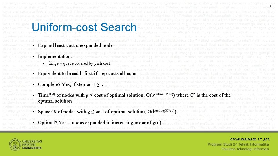 30 Uniform-cost Search • Expand least-cost unexpanded node • Implementation: • fringe = queue