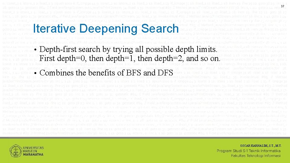 37 Iterative Deepening Search • Depth-first search by trying all possible depth limits. First