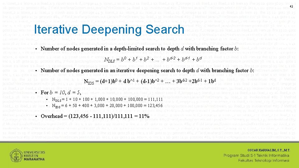 42 Iterative Deepening Search • Number of nodes generated in a depth-limited search to