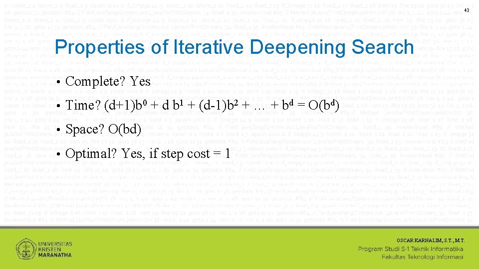43 Properties of Iterative Deepening Search • Complete? Yes • Time? (d+1)b 0 +