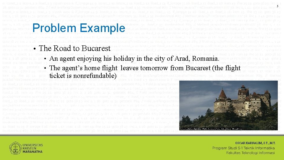 5 Problem Example • The Road to Bucarest An agent enjoying his holiday in